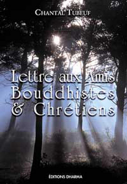 Lettre aux amis bouddhistes et chrétiens - Chantal Tubeuf - Dharma